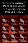 Thomas P. Bernstein, Thomas P. (Columbia University Bernstein, Thomas P. Lu Bernstein, Xiaobo L, Xiaobo Lu - Taxation Without Representation in Contemporary Rural China