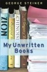 George Steiner - My Unwritten Books