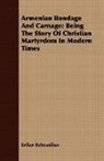 Krikor Behesnilian - Armenian Bondage and Carnage: Being the