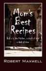 Robert Maxwell - Mom's Best Recipes: Bob's in the Kitche