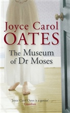 Joyce Carol Oates, Joyce C. Oates, Joyce Carol Oates - The Museum of Doctor Moses