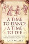 John Waller - A Time to Dance, a Time to Die