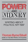 Tb Edsall, Thomas B. Edsall, Thomas Byrne Edsall - Power and Money: Writing About Politics,