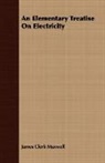 James Clerk Maxwell - An Elementary Treatise on Electricity