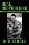Ron Harris - Real Bodybuilding: Muscle Truth From 25
