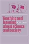 John Ziman, John M. Ziman - Teaching and Learning About Science and Society