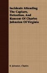 Charles Johnston, Charles B Johnston, Charles B. Johnston - Incidents Attending the Capture, Detenti