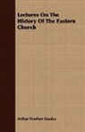 Arthur Penr Stanley, Arthur Penrhyn Stanley - Lectures on the History of the Eastern C