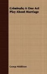 George Middleton - Criminals; a One Act Play About Marriage