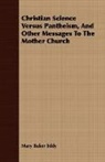 Mary Baker Eddy - Christian Science Versus Pantheism, and