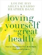 Louise Hay &amp; Ahlea Khadro, Heather Dane, Louise Hay, Louise L. Hay, Ahlea Khadro - Loving Yourself to Great Health