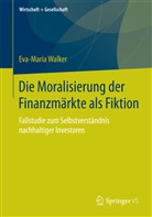 Eva-Maria Walker - Die Moralisierung der Finanzmärkte als Fiktion
