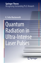 K Felix Mackenroth, K. Felix Mackenroth, Kai Felix Mackenroth - Quantum Radiation in Ultra-Intense Laser Pulses