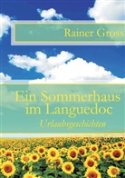 Rainer Gross - Ein Sommerhaus im Languedoc