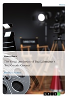 Anett Koch - The Visual Aesthetics of Baz Luhrmann's "Red Curtain Cinema"