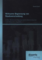 Daniel Koch - Wirksame Begrenzung von Staatsverschuldung: Unter Berücksichtigung (polit-)ökonomischer und Ethischer Aspekte