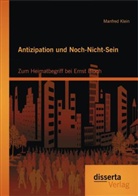 Manfred Klein - Antizipation und Noch-Nicht-Sein - Zum Heimatbegriff bei Ernst Bloch