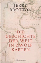 Jerry Brotton - Die Geschichte der Welt in zwölf Karten