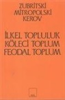 Kerov, Mitropolski, Zubritski - Ilkel, Köleci ve Feodal Toplum Kapitalist Öncesi Bicimler