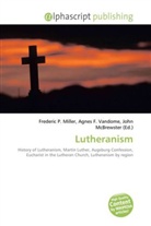 Agne F Vandome, John McBrewster, Frederic P. Miller, Agnes F. Vandome - Lutheranism