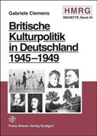 Gabriele Clemens - Britische Kulturpolitik in Deutschland 1945-1949