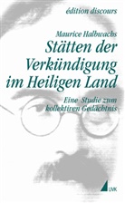 Maurice Halbwachs, Stephan Egger - Maurice Halbwachs in der edition discours - Bd.6: Verkündigte Orte im Heiligen Land