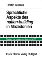 Torsten Szobries - Sprachliche Aspekte des 'nation-building' in Mazedonien