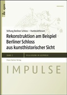 Stiftun Berliner Schloss - Humboldtforum, Manfred Rettig, Stiftung Berliner Schloß - Humboldtforum - Rekonstruktion am Beispiel Berliner Schloss aus kunsthistorischer Sicht