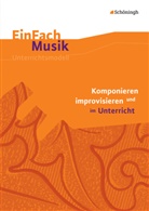 Jürgen Oberschmidt - Komponieren und improvisieren im Unterricht, m. Audio-CD