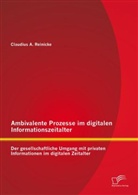 Claudius Reinicke - Ambivalente Prozesse im digitalen Informationszeitalter