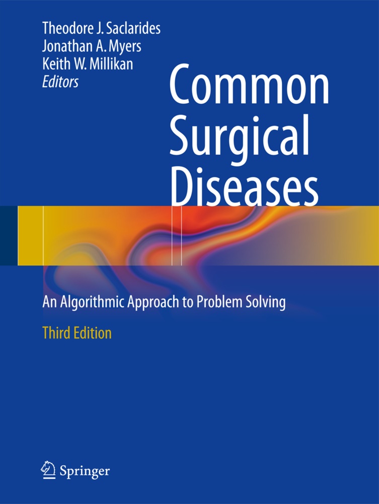 Jonatha A Myers, Jonathan A Myers, Keith W. Millikan, Jonathan A. Myers, Theodore J. Saclarides, Keith W Millikan - Common Surgical Diseases - An Algorithmic Approach to Problem Solving
