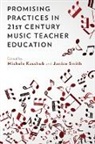Michele Kaschub, Michele (EDT)/ Smith Kaschub, Michele Smith Kaschub, Michele Kaschub, Janice Smith - Promising Practices in 21st Century Music Teacher Education