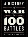 Richard Overy - A History of War in 100 Battles