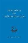 Anonyme, Isabella Falaschi, Jun xiang Ji, Jian fu Qin, Jun xiang Ji, Zhiyuan (1260-1325) Ma... - Trois pièces du théâtre des Yuan