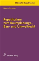 Niklaus Eichbaum - Repetitorium zum Raumplanungs-, Bau- und Umweltrecht
