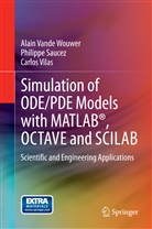 Philipp Saucez, Philippe Saucez, Alai Vande Wouwer, Alain Vande Wouwer, Carlos Vilas, Carlos Vilas Fernández - Simulation of ODE/PDE Models with MATLAB®, OCTAVE and SCILAB