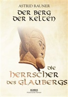 Astrid Rauner - Der Berg der Kelten. Die Herrscher des Glaubergs