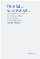 Heiner Bastian - Traum und Albtraum/Beuys