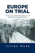 Istvaan Deaak, Istvan Deak, Professor of History Istvan (Columbia Univer Deak, István Deák, Deak Istvan, Norman Naimark... - Europe on Trial