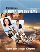 George Reynolds, George (Strayer University) Reynolds, Reynolds George, Ralph Stair, Ralph (Professor Emeritus) Stair - Principles of Information Systems