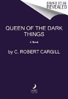 C Robert Cargill, C. Robert Cargill - Queen of the Dark Things