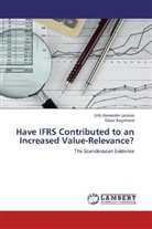 Oskar Bogstrand, Erik Alexande Larsson, Erik Alexander Larsson - Have IFRS Contributed to an Increased Value-Relevance?