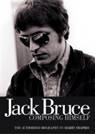 Harry Shapiro - Jack Bruce Composing Himself: The Authorised Biography
