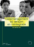 Cor van Duinhoven, Louisa Bernarda Maria Weijts - Casemanagement bij verzuim en reintegratie / druk 1