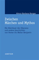 Almut-Barbara Renger - Zwischen Märchen und Mythos; .