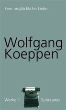 Wolfgang Koeppen, Jör Döring, Jörg Döring - Werke - Bd. 1: Eine unglückliche Liebe