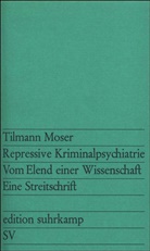 Tilmann Moser - Repressive Kriminalpsychiatrie