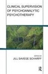 Jill Savege Scharff, Jill Savege (EDT) Scharff, JILL SAVEGE SCHARFF - Clinical Supervision of Psychoanalytic Psychotherapy