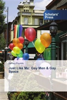Jeffrey Pounds - Just Like Me: Gay Men & Gay Space