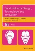 Birgit Coleman, Coleman Birgit, Karen Hoffman, Karen Hofmann, Hofmann Karen, H Traitler... - Food Industry Design, Technology and Innovation